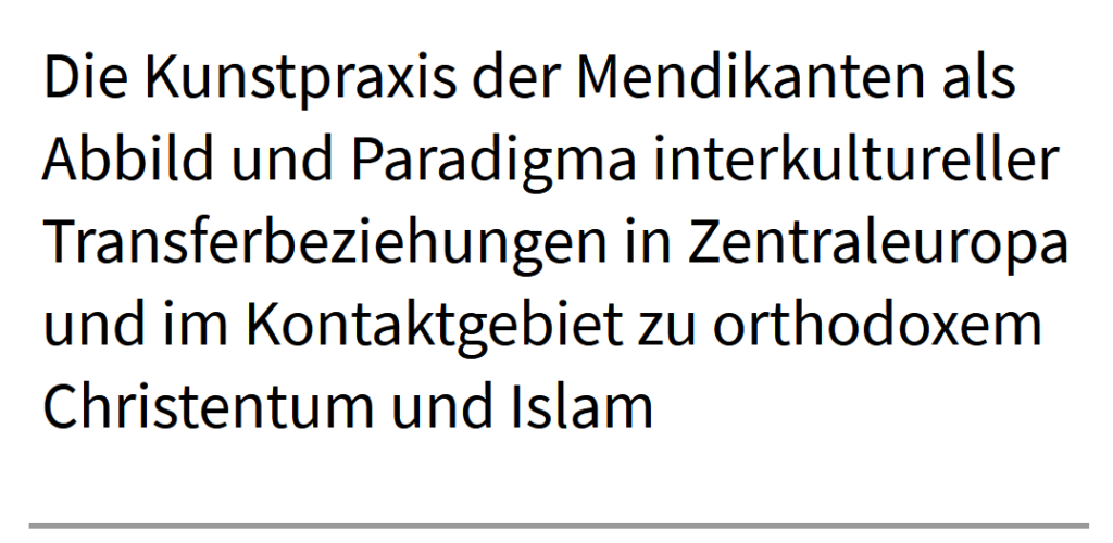 Die Kunstpraxis der Mendikanten (Projekttitel, nur Schrift)